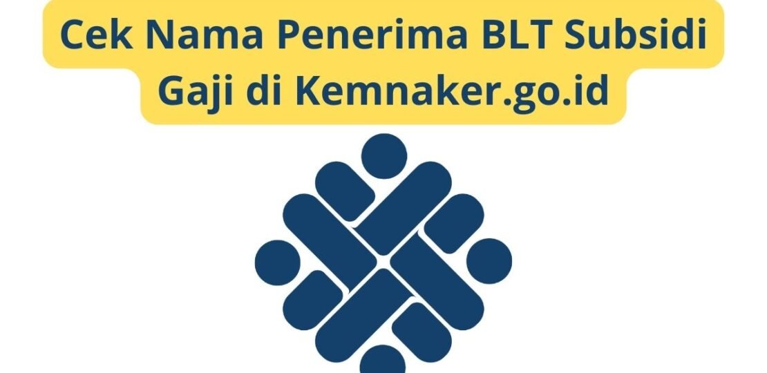 Cek Nama Penerima BLT Subsidi Gaji di Kemnaker.go.id
